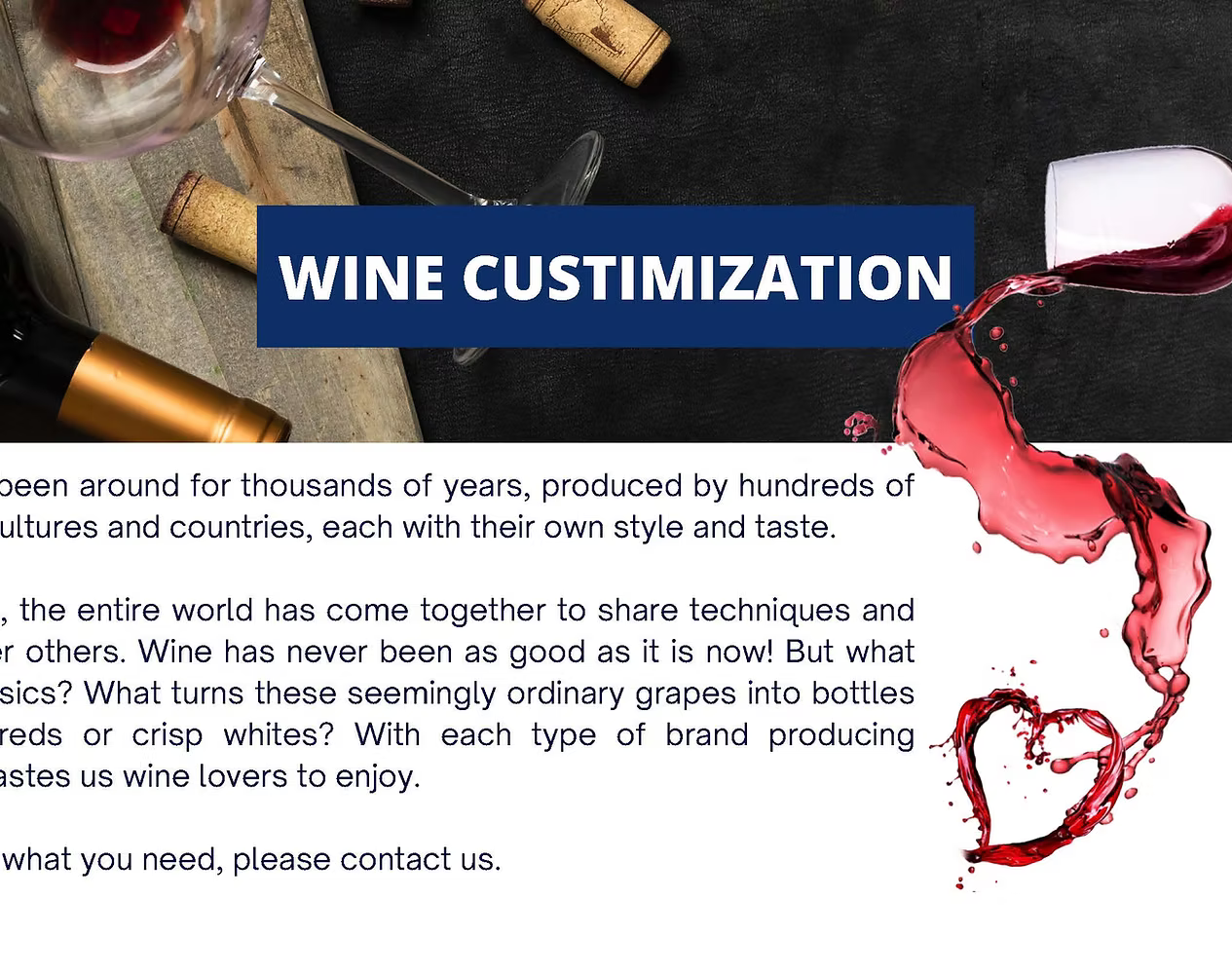Wine Customization — wine has been around for thousands of years, produced by hundreds of cultures and countries, each with their own style and taste. Whatever you need, please contact us.